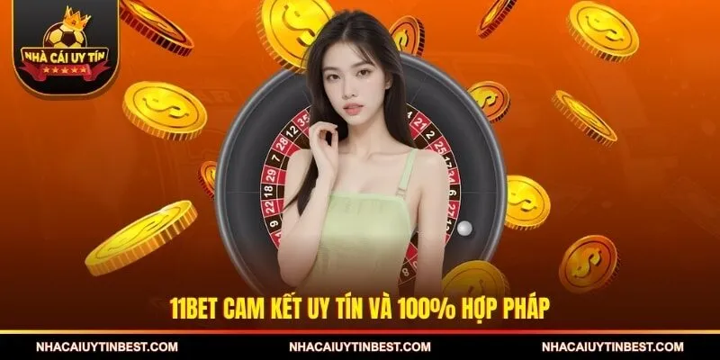11BET cam kết uy tín và 100% hợp pháp
