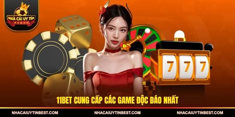 11BET cung cấp các game độc đáo nhất