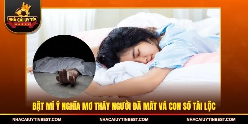 Bật mí ý nghĩa mơ thấy người đã mất và con số tài lộc