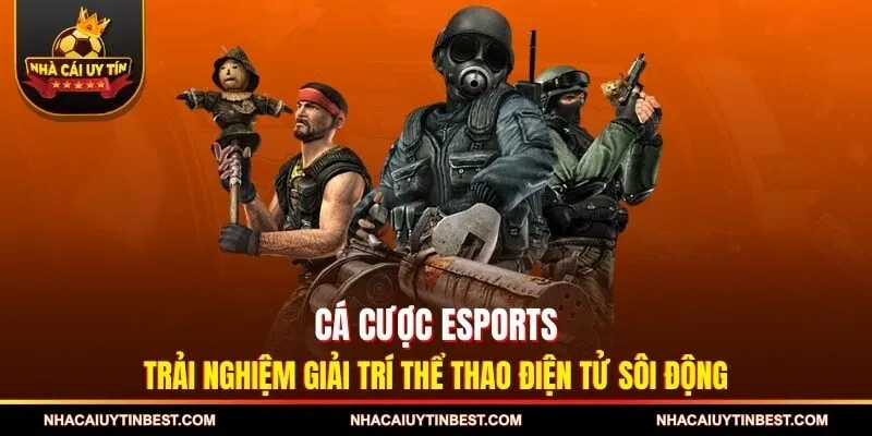 Cá Cược Esports - Trải Nghiệm Giải Trí Thể Thao Điện Tử Sôi Động