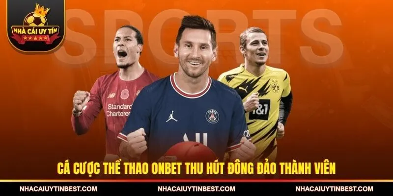 Cá cược thể thao ONBET thu hút đông đảo thành viên