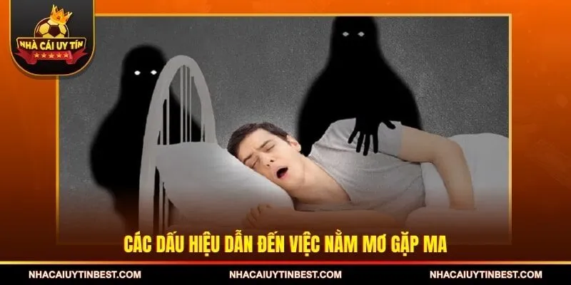 Các dấu hiệu dẫn đến việc nằm mơ gặp ma
