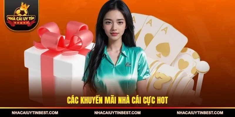Các khuyến mãi nhà cái cực hot