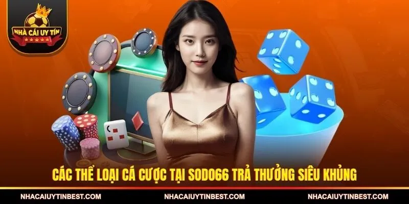 Các thể loại cá cược tại SODO66 trả thưởng siêu khủng