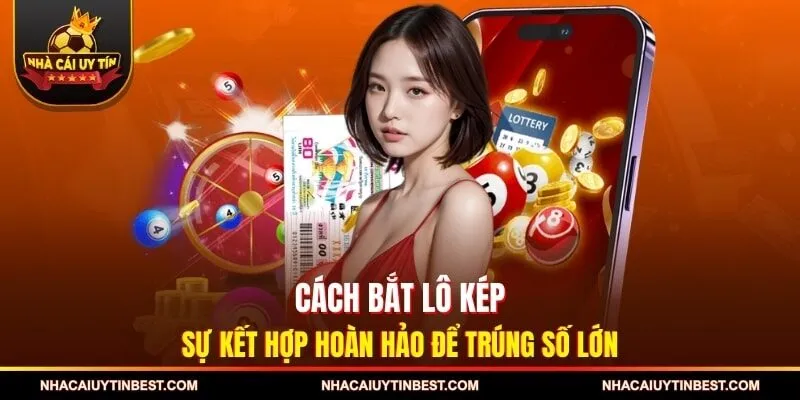 Cách Bắt Lô Kép – Sự Kết Hợp Hoàn Hảo Để Trúng Số Lớn