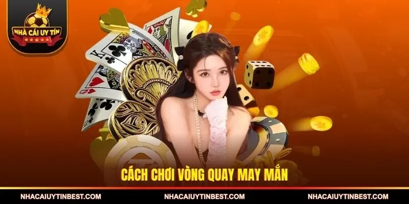 Cách chơi vòng quay may mắn