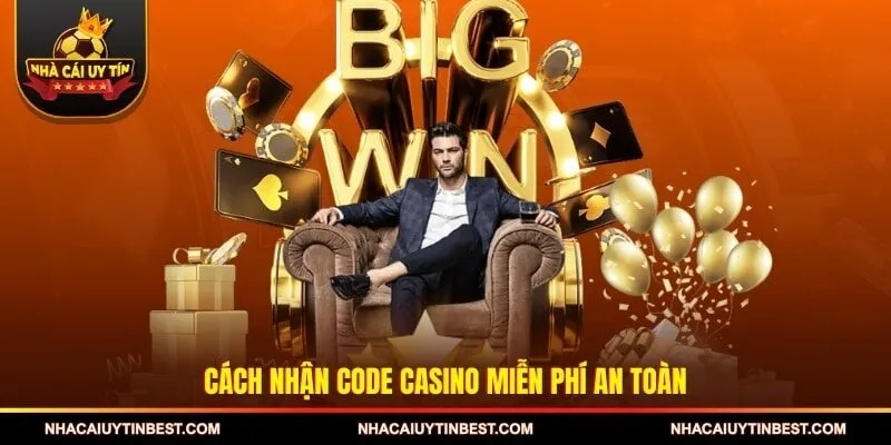 Cách nhận code casino miễn phí an toàn