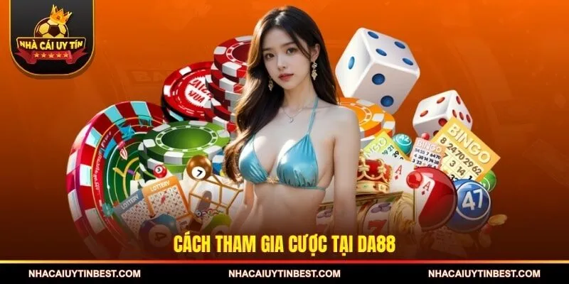 Cách tham gia cược tại DA88
