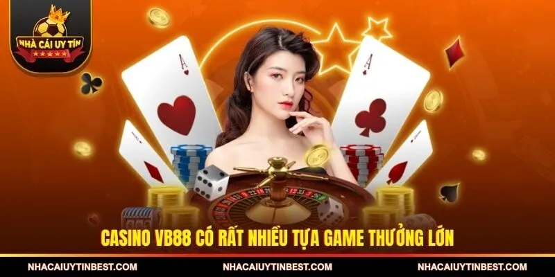 Casino VB88 có rất nhiều tựa game thưởng lớn