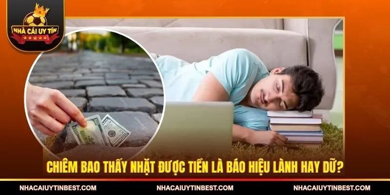 Chiêm bao thấy nhặt được tiền là báo hiệu lành hay dữ?