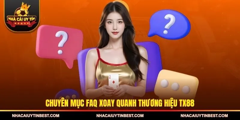Chuyên mục FAQ xoay quanh thương hiệu TX88