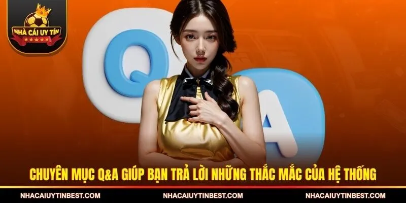 Chuyên mục QnA giúp bạn trả lời những thắc mắc của hệ thống
