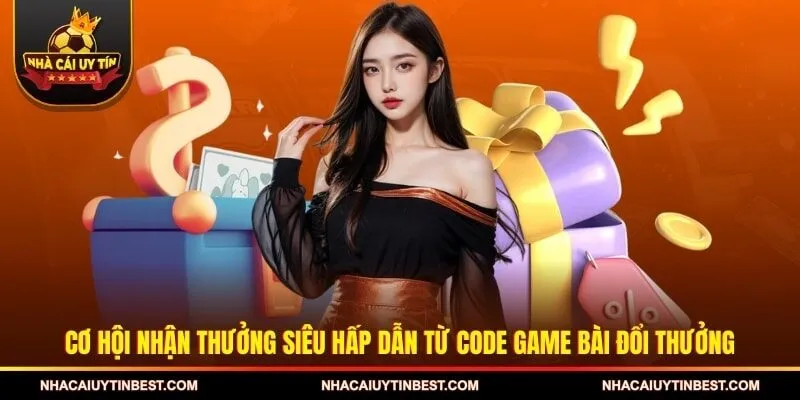 Cơ hội nhận thưởng siêu hấp dẫn từ code game bài đổi thưởng