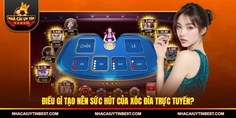 Điều gì tạo nên sức hút của xóc đĩa trực tuyến?