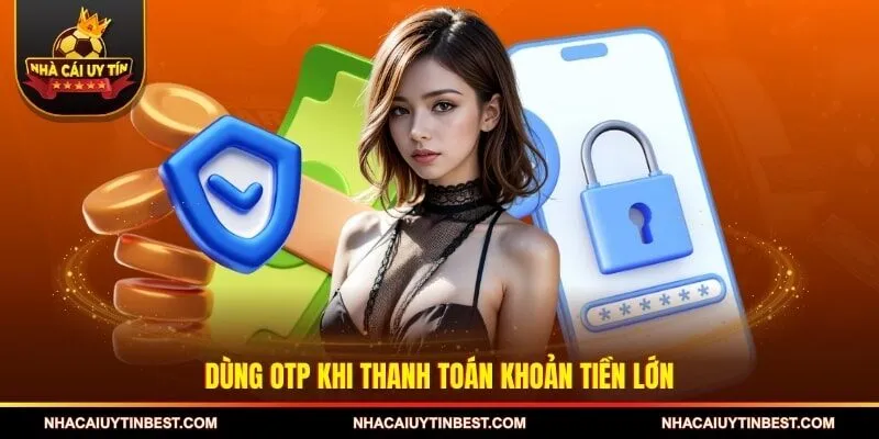 Dùng OTP khi thanh toán khoản tiền lớn
