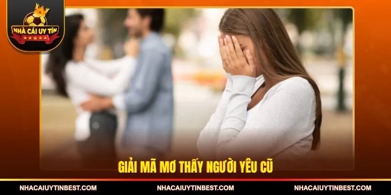 Giải mã mơ thấy người yêu cũ