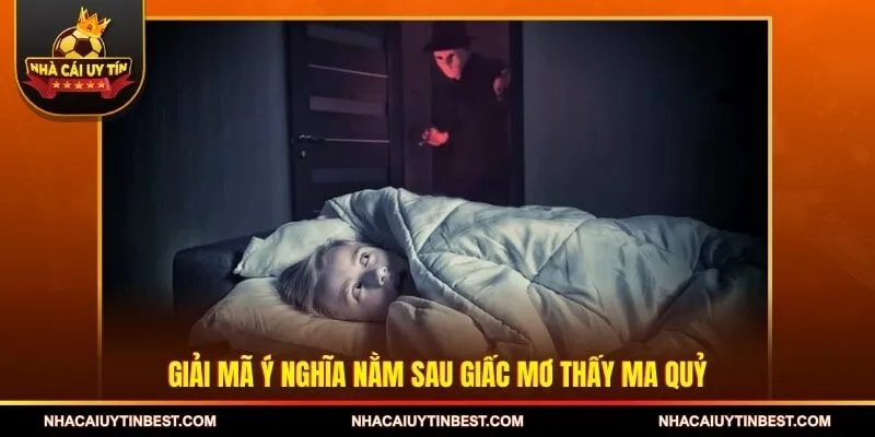 Giải mã ý nghĩa nằm sau giấc mơ thấy ma quỷ