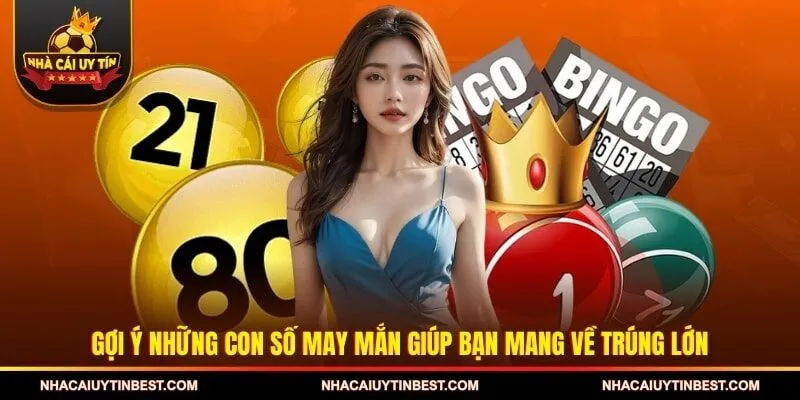 Gợi ý những con số may mắn giúp bạn mang về trúng lớn