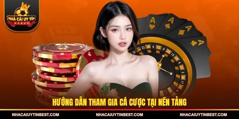 Hướng dẫn tham gia cá cược tại nền tảng