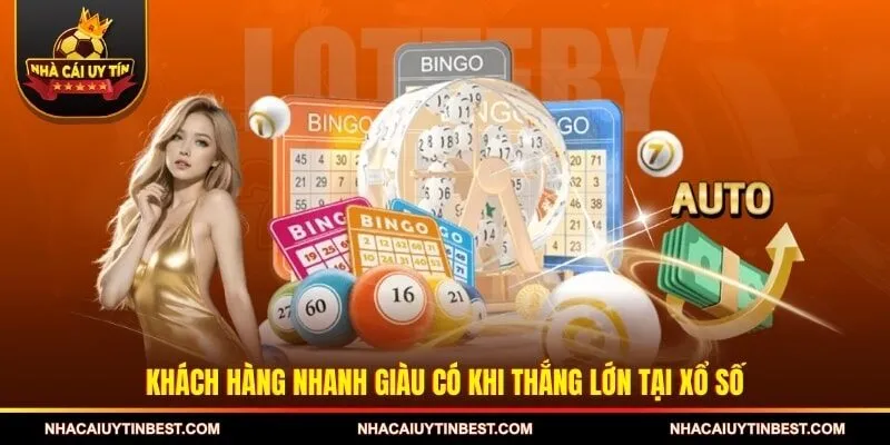 Khách hàng nhanh giàu có khi thắng lớn tại xổ số