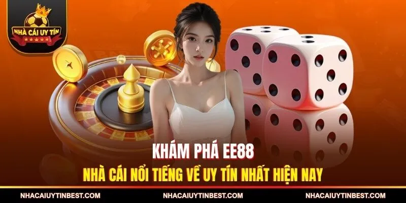 Khám Phá EE88 - Nhà Cái Nổi Tiếng Về Uy Tín Nhất Hiện Nay