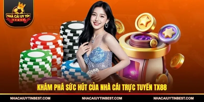 Khám phá sức hút của nhà cái trực tuyến TX88