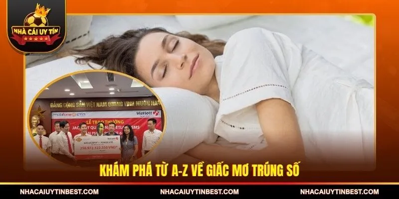 Khám phá từ A-Z về giấc mơ trúng số