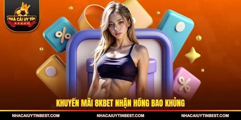 Khuyến mãi 8KBET nhận hồng bao khủng