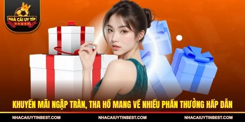 Khuyến mãi ngập tràn, tha hồ mang về nhiều phần thưởng hấp dẫn