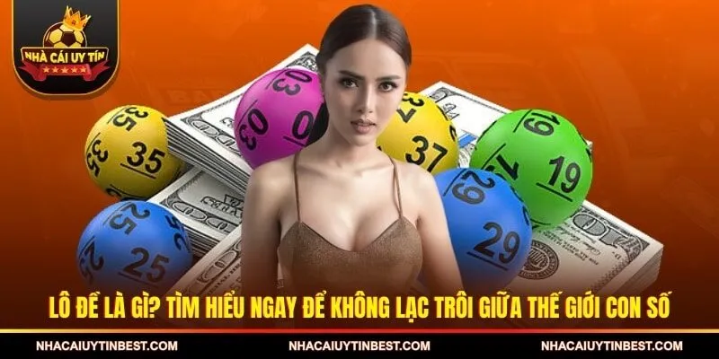 Lô đề là gì? Tìm hiểu ngay để không lạc trôi giữa thế giới con số