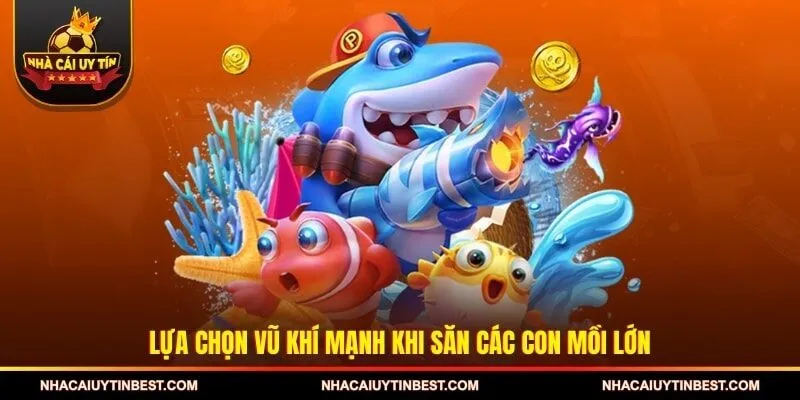 Lựa chọn vũ khí mạnh khi săn các con mồi lớn