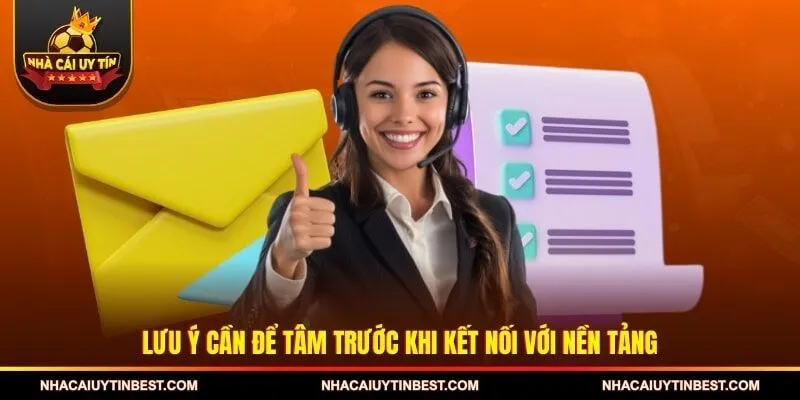 Lưu ý cần để tâm trước khi kết nối với nền tảng