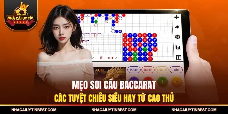 Mẹo Soi Cầu Baccarat - Các Tuyệt Chiêu Siêu Hay Từ Cao Thủ