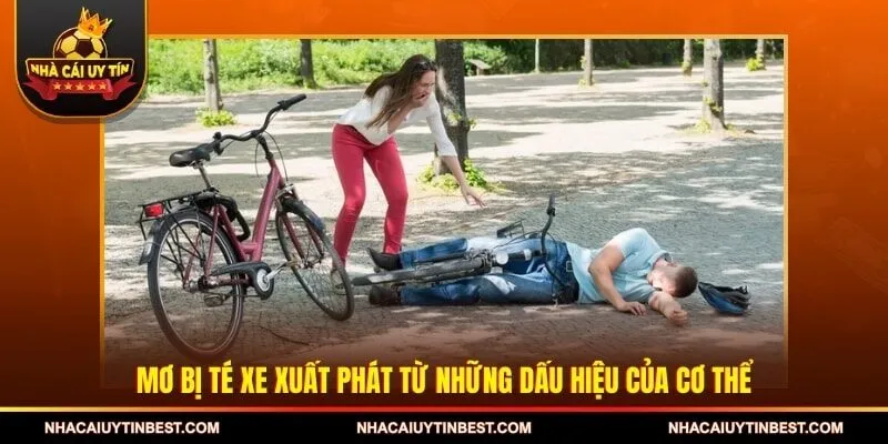 Mơ bị té xe xuất phát từ những dấu hiệu của cơ thể