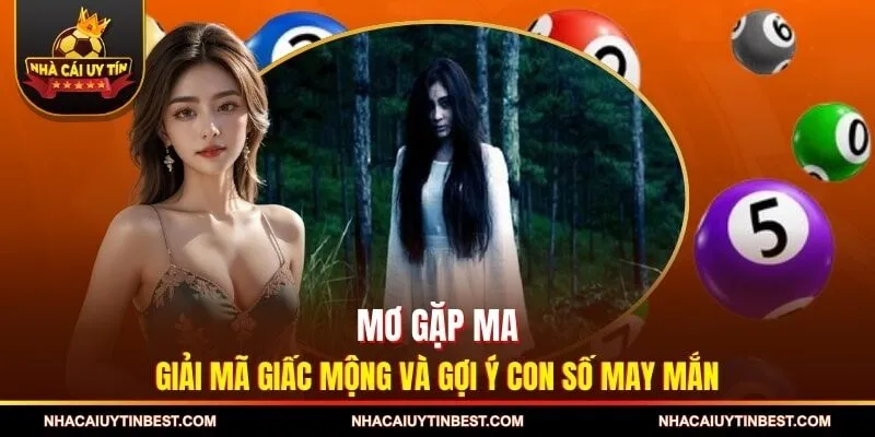 Mơ Gặp Ma - Giải Mã Giấc Mộng Và Gợi Ý Con Số May Mắn