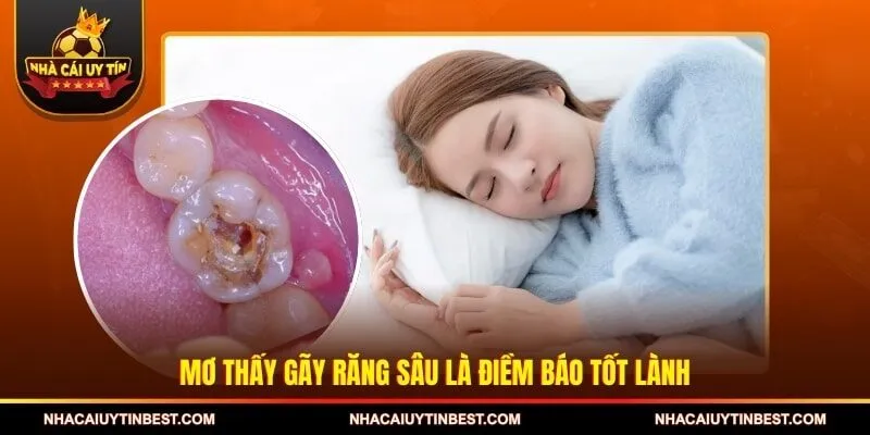 Mơ thấy gãy răng sâu là điềm báo tốt lành