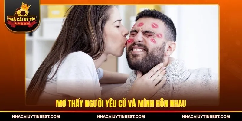 Mơ thấy người yêu cũ và mình hôn nhau