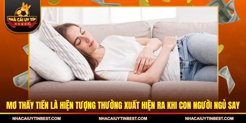 Mơ thấy tiền là hiện tượng thường xuất hiện ra khi con người ngủ say