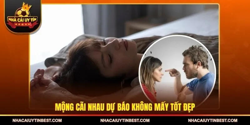 Mộng cãi nhau dự báo không mấy tốt đẹp