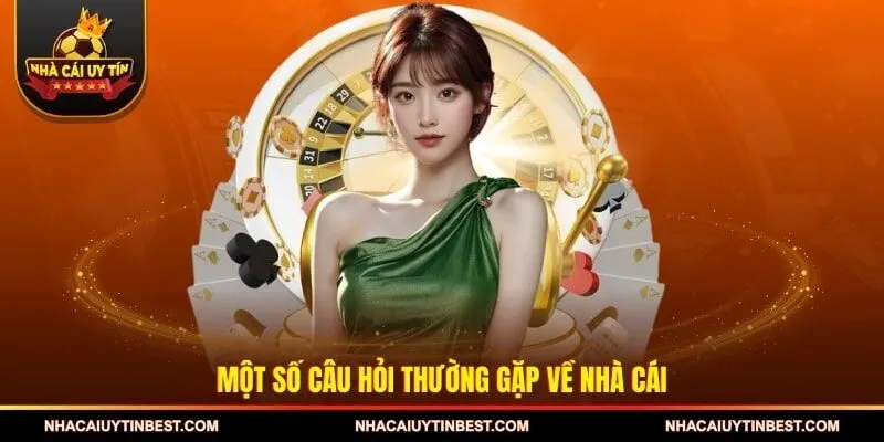 Một số câu hỏi thường gặp về nhà cái