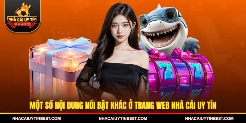 Một số nội dung nổi bật khác ở trang web nhà cái uy tín