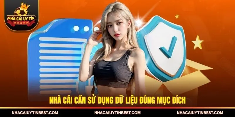 Nhà cái cần sử dụng dữ liệu đúng mục đích