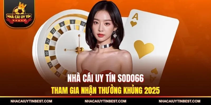 Nhà Cái Uy Tín SODO66 - Tham Gia Nhận Thưởng khủng 2025