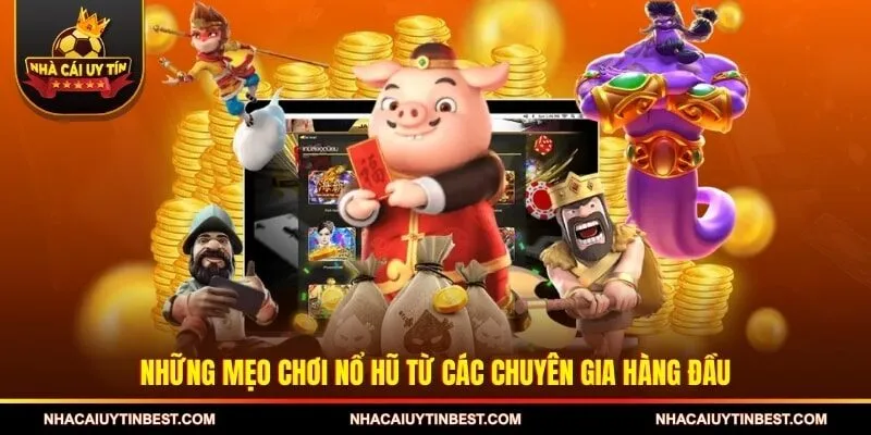 Những mẹo chơi nổ hũ từ các chuyên gia hàng đầu