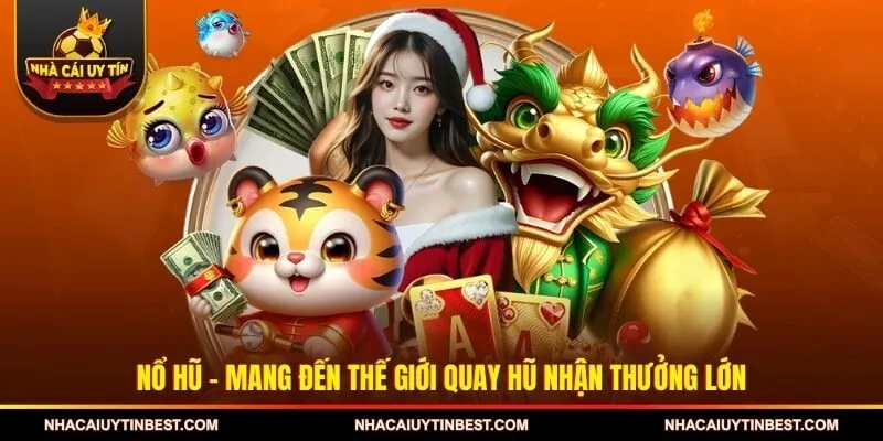 Nổ hũ - Mang đến thế giới quay hũ nhận thưởng lớn