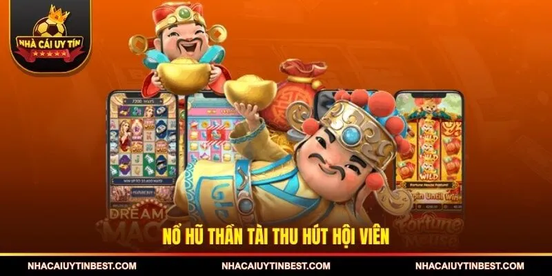 Nổ Hũ Thần Tài thu hút hội viên 