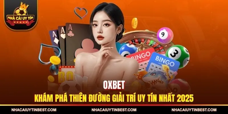 OXBET - Khám Phá Thiên Đường Giải Trí Uy Tín Nhất 2025 Xem thêm: DA88 - Nhà Cái Cá Cược Uy Tín Được Săn Đón Nhất 2025