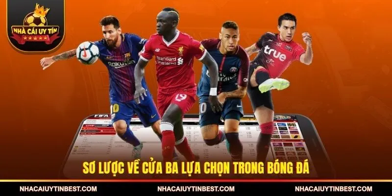 Sơ lược về cửa ba lựa chọn trong bóng đá