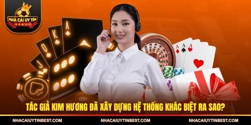 Tác giả Kim Hương đã xây dựng hệ thống khác biệt ra sao?