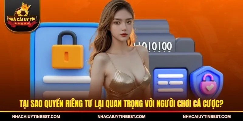 Tại sao quyền riêng tư lại quan trọng với người chơi cá cược?